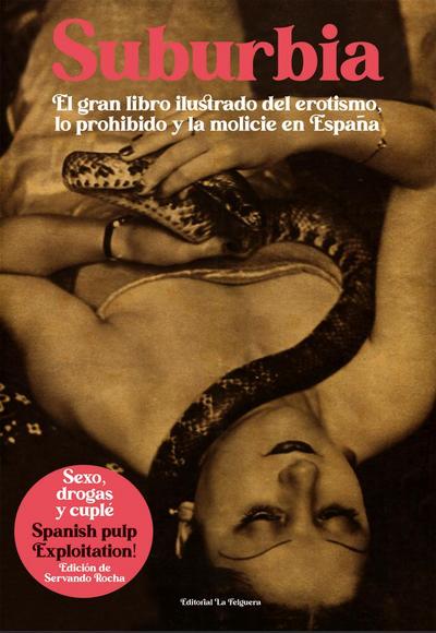 Suburbia : el libro ilustrado del erotismo, lo prohibido y la Molicie en España