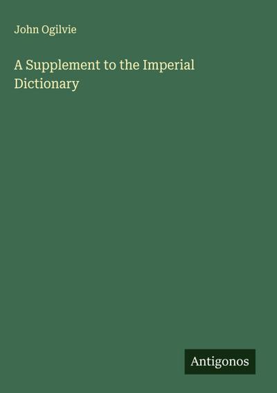 A Supplement to the Imperial Dictionary