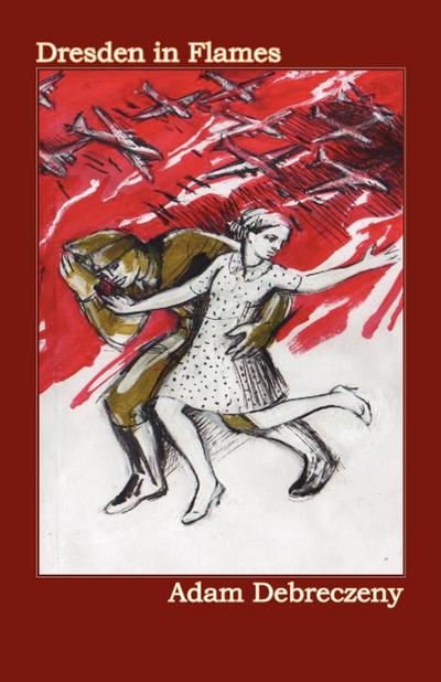 Debreczeny, A: DRESDEN IN FLAMES