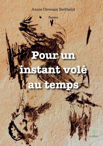 Annie Deveaux Berthelot: Pour un instant volé au temps