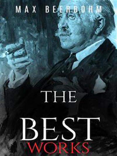 Max Beerbohm: The Best Works