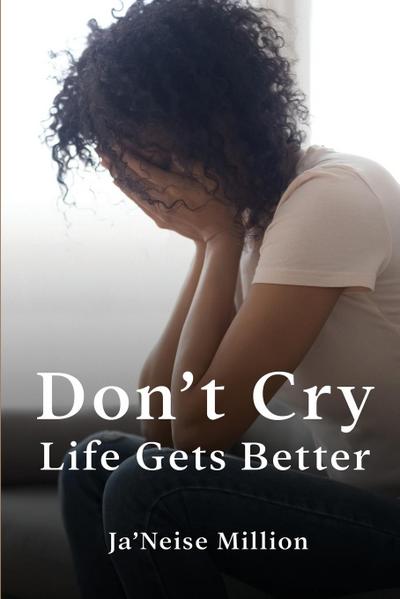 Don’t cry life gets better