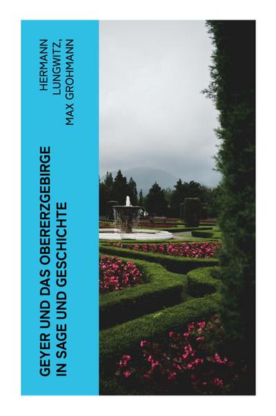 Geyer und das Obererzgebirge in Sage und Geschichte