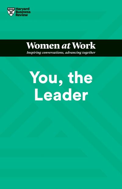 You, the Leader (HBR Women at Work Series)