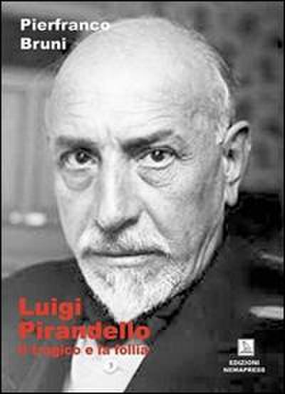 Bruni, P: Luigi Pirandello. Il tragico e la follia