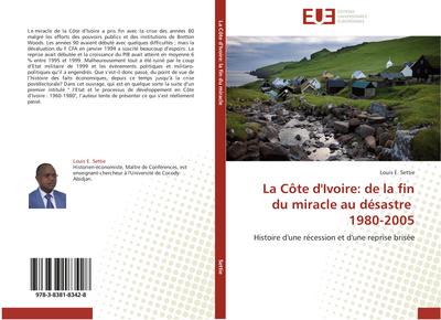 La Côte d'Ivoire: de la fin du miracle au désastre 1980-2005 - Louis E. Settie