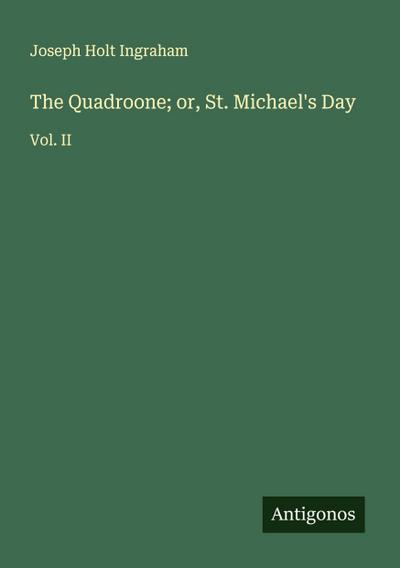 The Quadroone; or, St. Michael’s Day