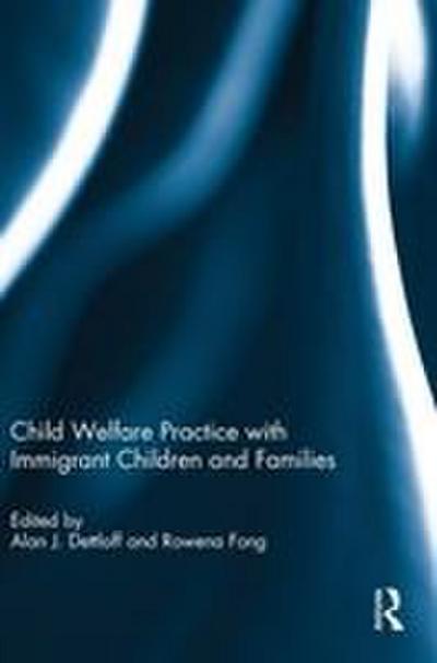Child Welfare Practice with Immigrant Children and Families