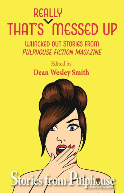 That’s Really Messed Up: Whacked Out Stories from Pulphouse Fiction Magazine