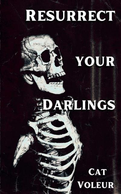Resurrect Your Darlings