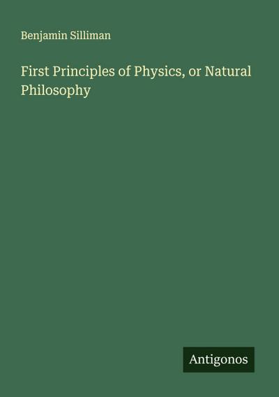 First Principles of Physics, or Natural Philosophy