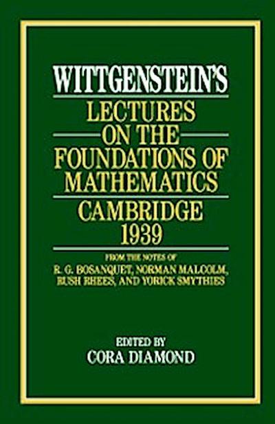 Wittgenstein’s Lectures on the Foundations of Mathematics, Cambridge, 1939