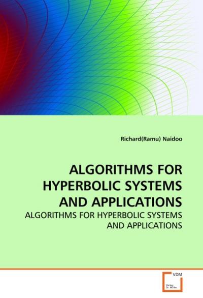 ALGORITHMS FOR HYPERBOLIC SYSTEMS AND APPLICATIONS - Richard R. Naidoo
