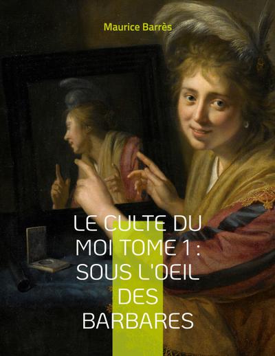 Le culte du moi Tome 1 : Sous l’oeil des barbares