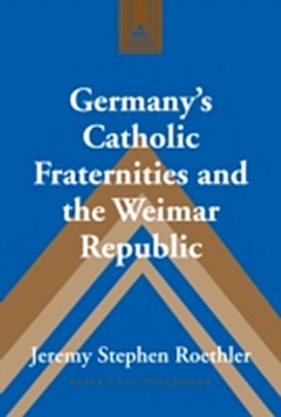 Germany’s Catholic Fraternities and the Weimar Republic