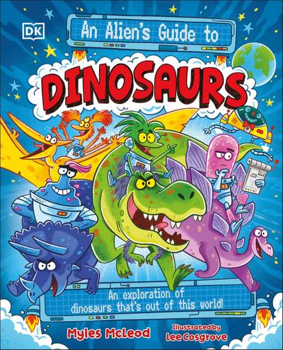 An Alien’s Guide to Dinosaurs