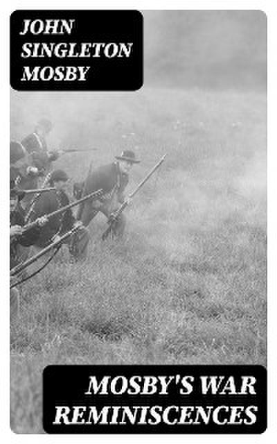 Mosby’s War Reminiscences
