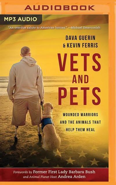 Vets and Pets: Wounded Warriors and the Animals That Help Them Heal