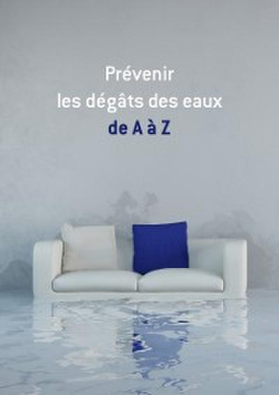 Prevenir les degats des eaux de A a Z