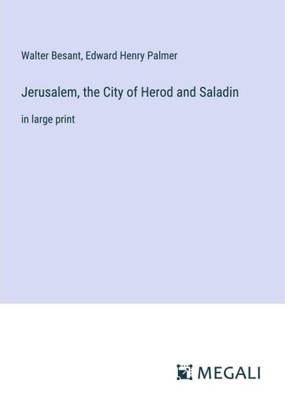 Jerusalem, the City of Herod and Saladin