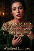 Spanked Until She Surrendered To The Knight