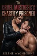 The Cruel Mistress’s Chastity Prisoner