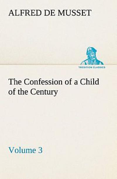 The Confession of a Child of the Century - Volume 3