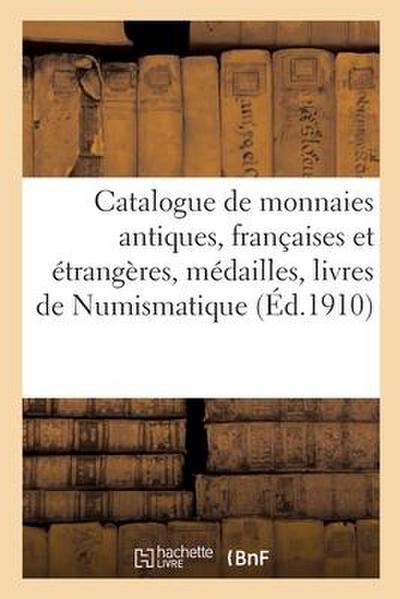Catalogue de Monnaies Antiques, Françaises Et Étrangères, Médailles, Livres de Numismatique