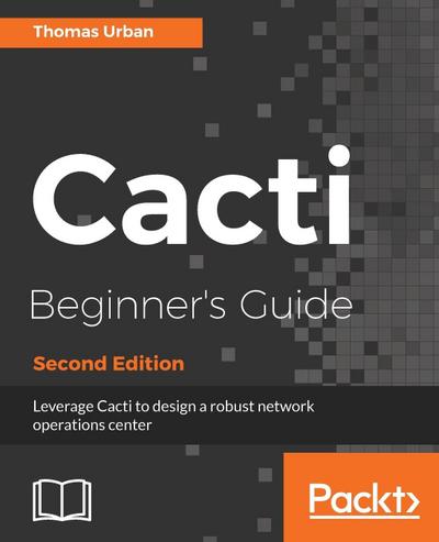 Cacti Beginner’s Guide, Second Edition