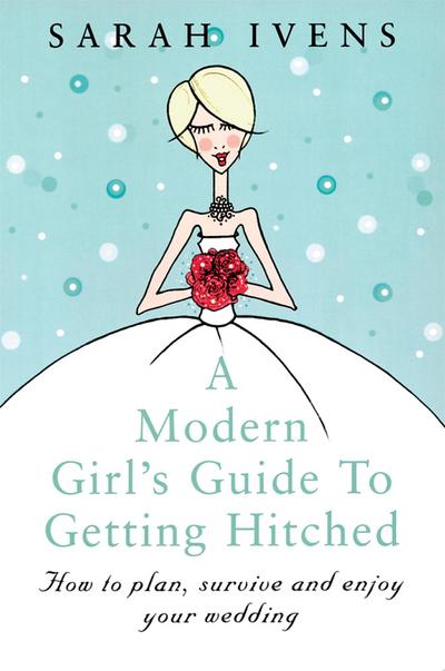 A Modern Girl’s Guide to Getting Hitched