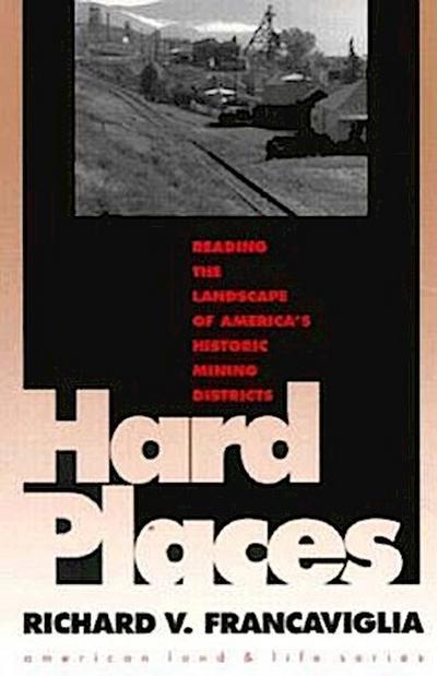 Hard Places: Reading the Landscape of America’s Historic Mining Districts