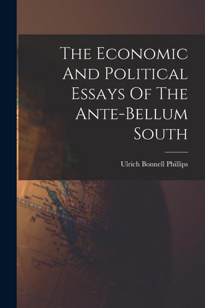 The Economic And Political Essays Of The Ante-bellum South