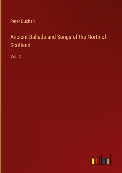 Ancient Ballads and Songs of the North of Scotland