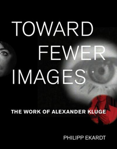 Toward Fewer Images: The Work of Alexander Kluge (October Books)