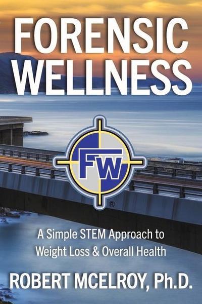Forensic Wellness: A Simple Stem Approach to Weight Loss & Overall Health