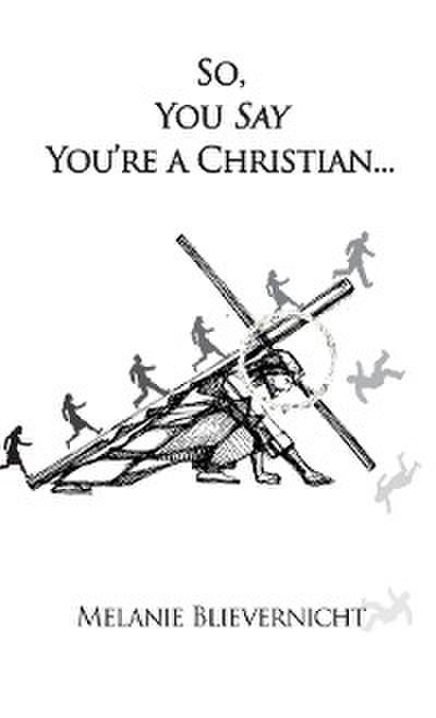 So, You Say You’re a Christian