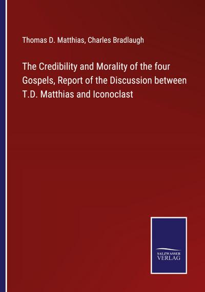 The Credibility and Morality of the four Gospels, Report of the Discussion between T.D. Matthias and Iconoclast