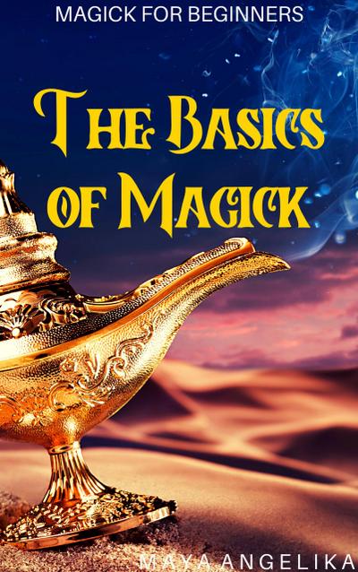 The Basics of Magick (Magick for Beginners, #1)