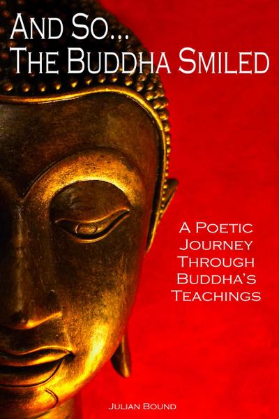 And So... The Buddha Smiled (Poetry by Julian Bound)