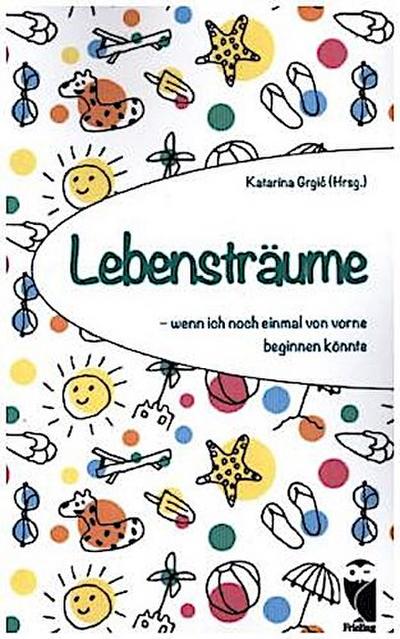 Lebensträume - wenn ich noch einmal von vorne beginnen könnte
