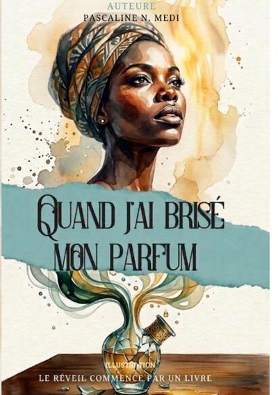 Quand J’ai Brisé Mon Parfum