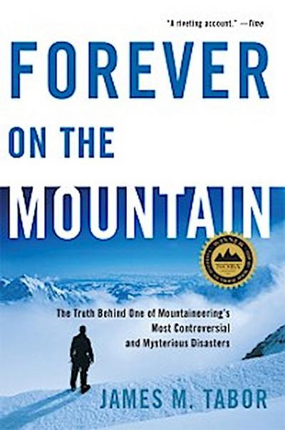Forever on the Mountain: The Truth Behind One of Mountaineering’s Most Controversial and Mysterious Disasters