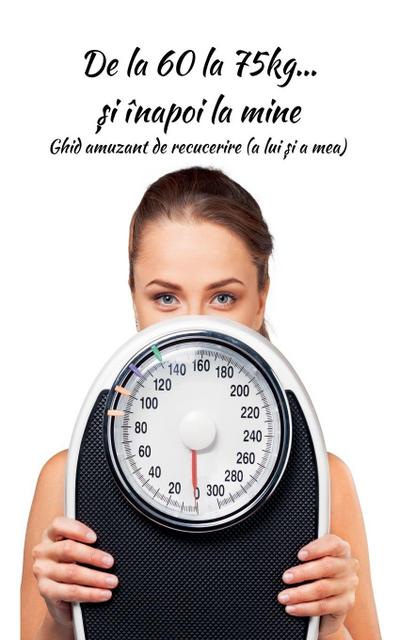 De la 60 la 75kg... ¿i înapoi la mine