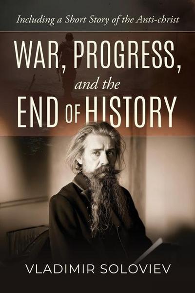 War, Progress, and the End of History, Including a Short Story of the Anti-Christ