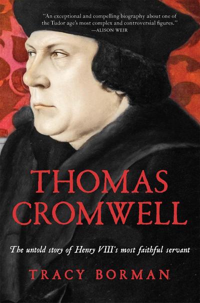 Thomas Cromwell: The Untold Story of Henry VIII’s Most Faithful Servant