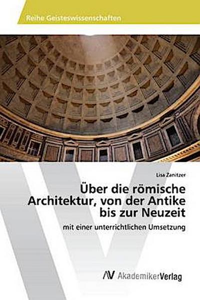 Über die römische Architektur, von der Antike bis zur Neuzeit