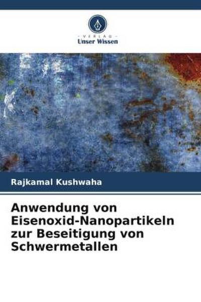 Anwendung von Eisenoxid-Nanopartikeln zur Beseitigung von Schwermetallen