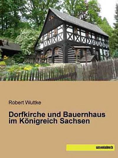 Dorfkirche und Bauernhaus im Königreich Sachsen