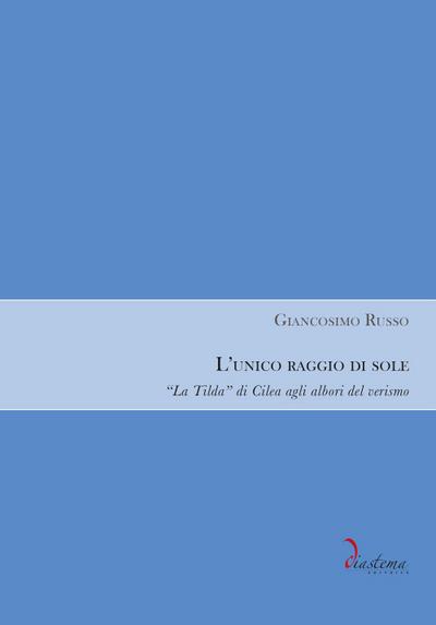 Russo, G: L’ unico raggio di sole. «La Tilda» di Cilea agli