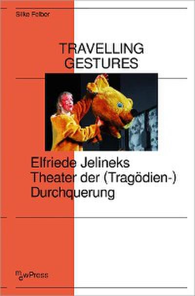 Travelling Gestures – Elfriede Jelineks Theater der (Tragödien-)Durchquerung
